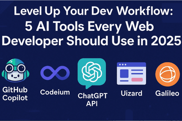 Level Up Your Dev Workflow: 5 AI Tools Every Web Developer Should Use in 2025